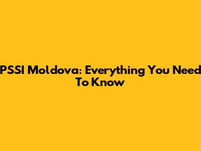 PSSI Moldova: Everything You Need To Know