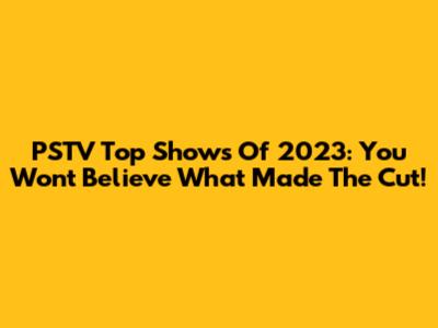PSTV Top Shows Of 2023: You Won't Believe What Made The Cut!