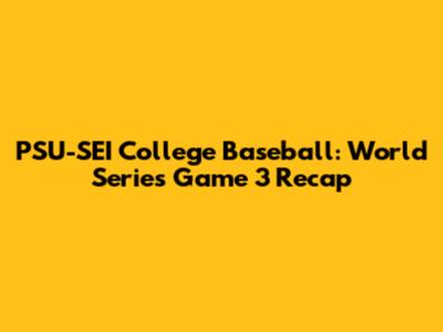 PSU-SEI College Baseball: World Series Game 3 Recap