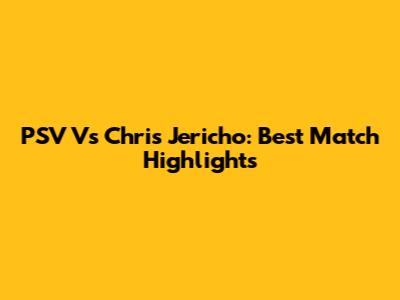 PSV Vs Chris Jericho: Best Match Highlights