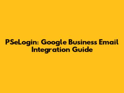 PSeLogin: Google Business Email Integration Guide