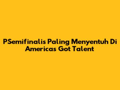 PSemifinalis Paling Menyentuh Di America's Got Talent