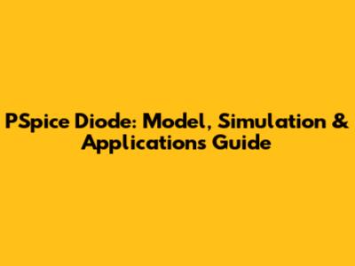 PSpice Diode: Model, Simulation & Applications Guide