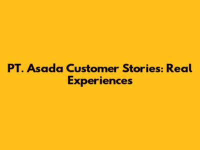 PT. Asada Customer Stories: Real Experiences