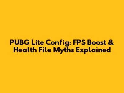 PUBG Lite Config: FPS Boost & Health File Myths Explained