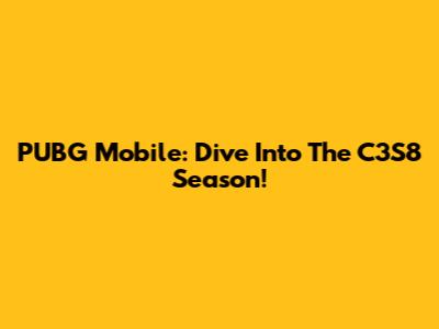PUBG Mobile: Dive Into The C3S8 Season!