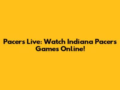 Pacers Live: Watch Indiana Pacers Games Online!