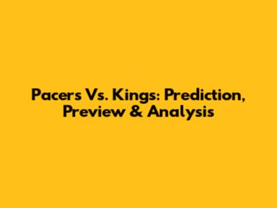 Pacers Vs. Kings: Prediction, Preview & Analysis