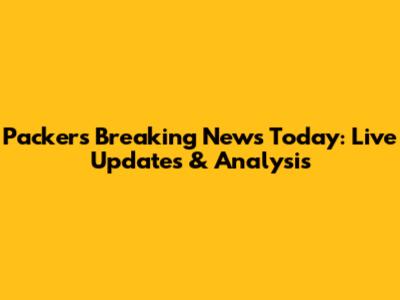 Packers Breaking News Today: Live Updates & Analysis