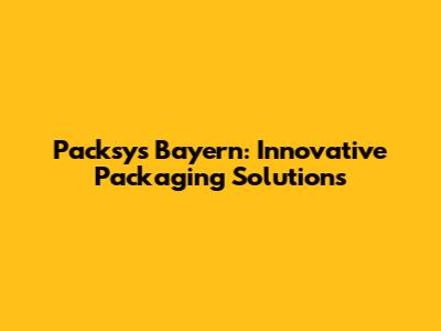 Packsys Bayern: Innovative Packaging Solutions