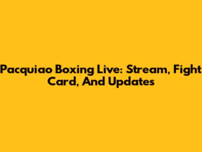 Pacquiao Boxing Live: Stream, Fight Card, And Updates