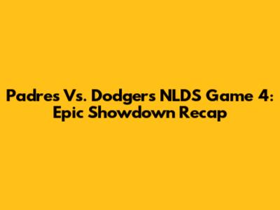 Padres Vs. Dodgers NLDS Game 4: Epic Showdown Recap