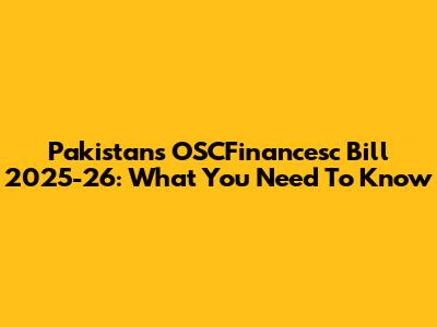 Pakistan's OSCFinancesc Bill 2025-26: What You Need To Know