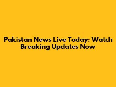 Pakistan News Live Today: Watch Breaking Updates Now