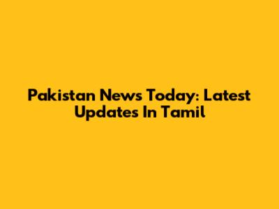 Pakistan News Today: Latest Updates In Tamil