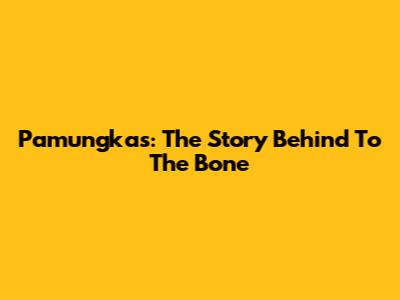 Pamungkas: The Story Behind "To The Bone"