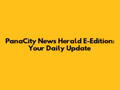 PanaCity News Herald E-Edition: Your Daily Update