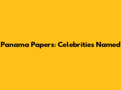 Panama Papers: Celebrities Named
