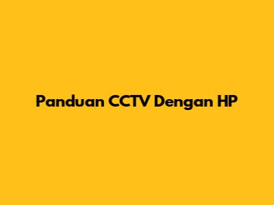 Panduan CCTV Dengan HP
