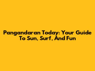 Pangandaran Today: Your Guide To Sun, Surf, And Fun
