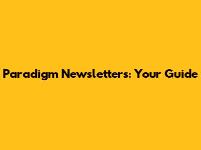 Paradigm Newsletters: Your Guide