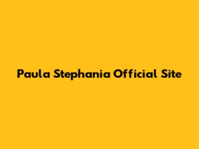 Paula Stephania Official Site