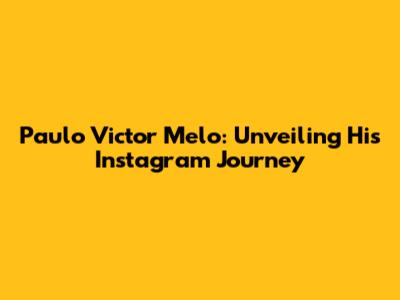 Paulo Victor Melo: Unveiling His Instagram Journey