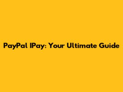 PayPal IPay: Your Ultimate Guide