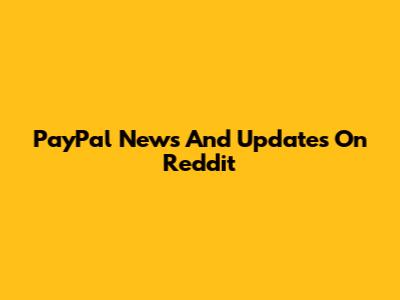 PayPal News And Updates On Reddit
