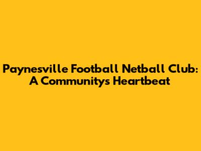 Paynesville Football Netball Club: A Community's Heartbeat