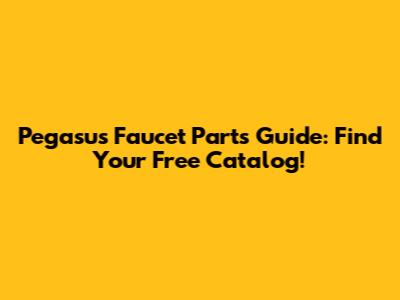 Pegasus Faucet Parts Guide: Find Your Free Catalog!