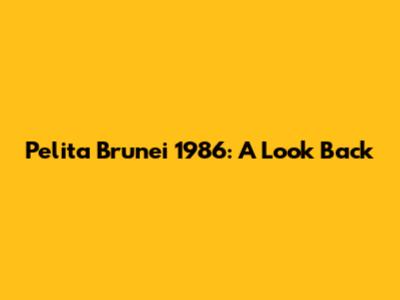 Pelita Brunei 1986: A Look Back