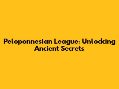 Peloponnesian League: Unlocking Ancient Secrets