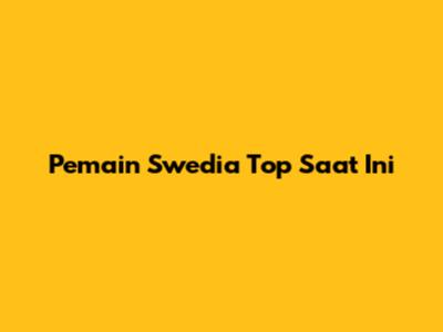 Pemain Swedia Top Saat Ini