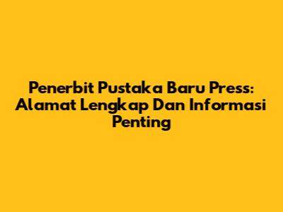Penerbit Pustaka Baru Press: Alamat Lengkap Dan Informasi Penting
