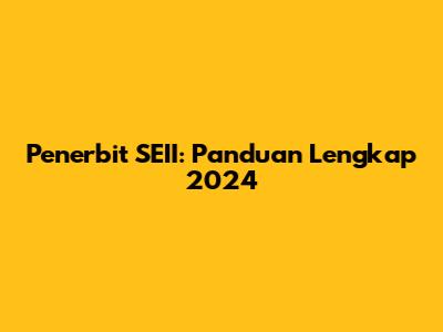 Penerbit SEII: Panduan Lengkap 2024
