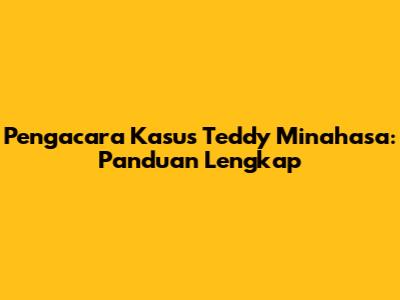 Pengacara Kasus Teddy Minahasa: Panduan Lengkap