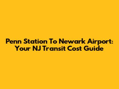 Penn Station To Newark Airport: Your NJ Transit Cost Guide