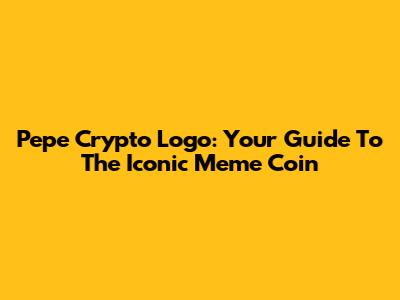 Pepe Crypto Logo: Your Guide To The Iconic Meme Coin