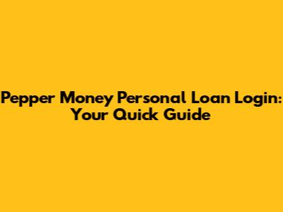 Pepper Money Personal Loan Login: Your Quick Guide