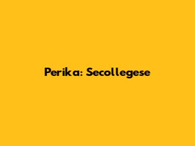 Perika: Secollegese