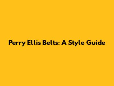 Perry Ellis Belts: A Style Guide