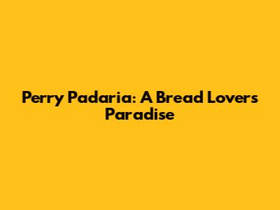 Perry Padaria: A Bread Lover's Paradise