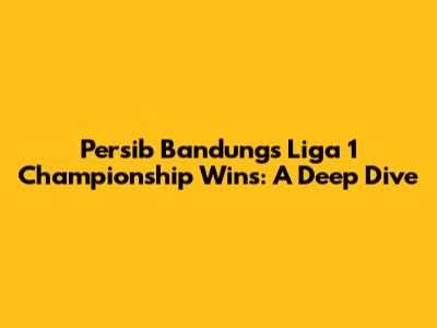 Persib Bandung's Liga 1 Championship Wins: A Deep Dive