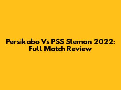 Persikabo Vs PSS Sleman 2022: Full Match Review