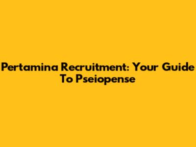 Pertamina Recruitment: Your Guide To Pseiopense