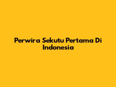 Perwira Sekutu Pertama Di Indonesia