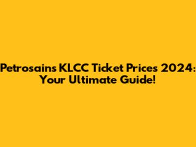 Petrosains KLCC Ticket Prices 2024: Your Ultimate Guide!