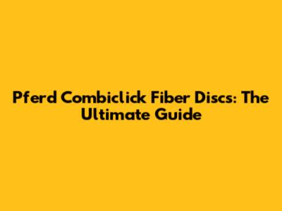 Pferd Combiclick Fiber Discs: The Ultimate Guide