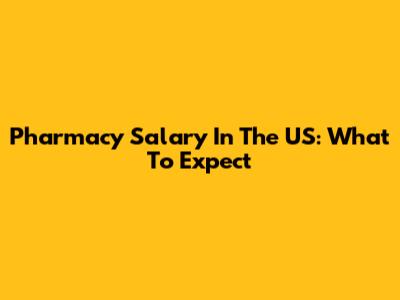 Pharmacy Salary In The US: What To Expect
